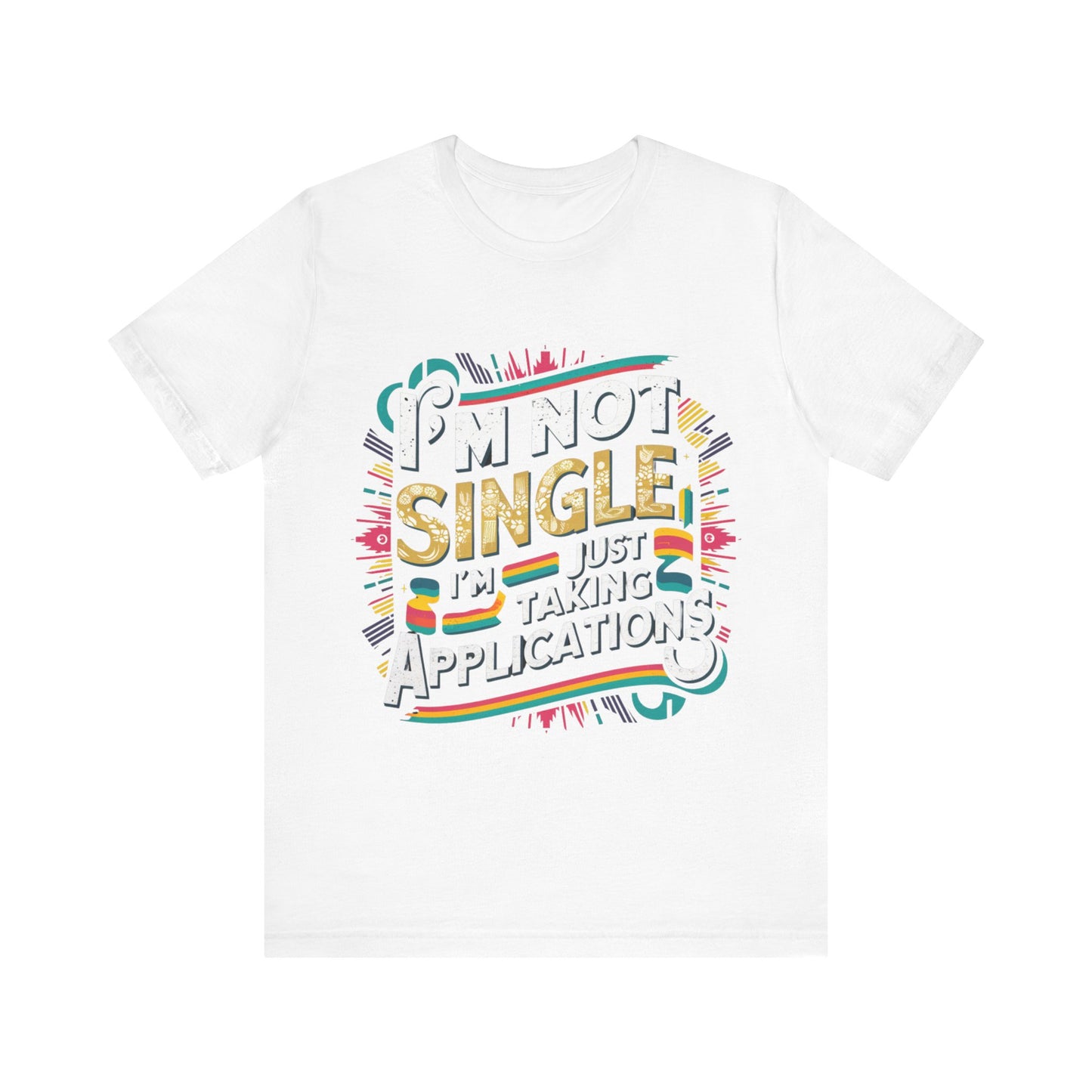 I'm Not Single I'm Just Taking Applications Jersey Short Sleeve Tee For Women - EvoFash 