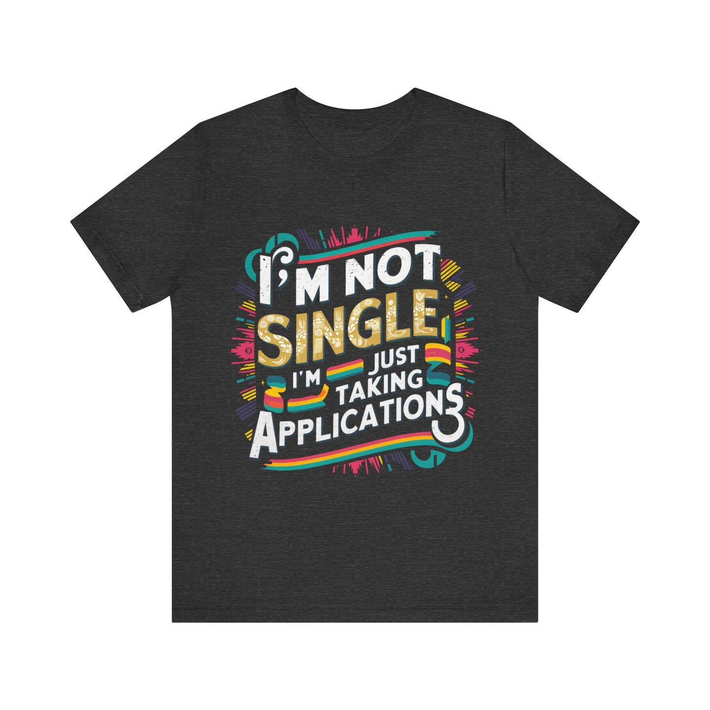 I'm Not Single I'm Just Taking Applications Jersey Short Sleeve Tee For Women - EvoFash 