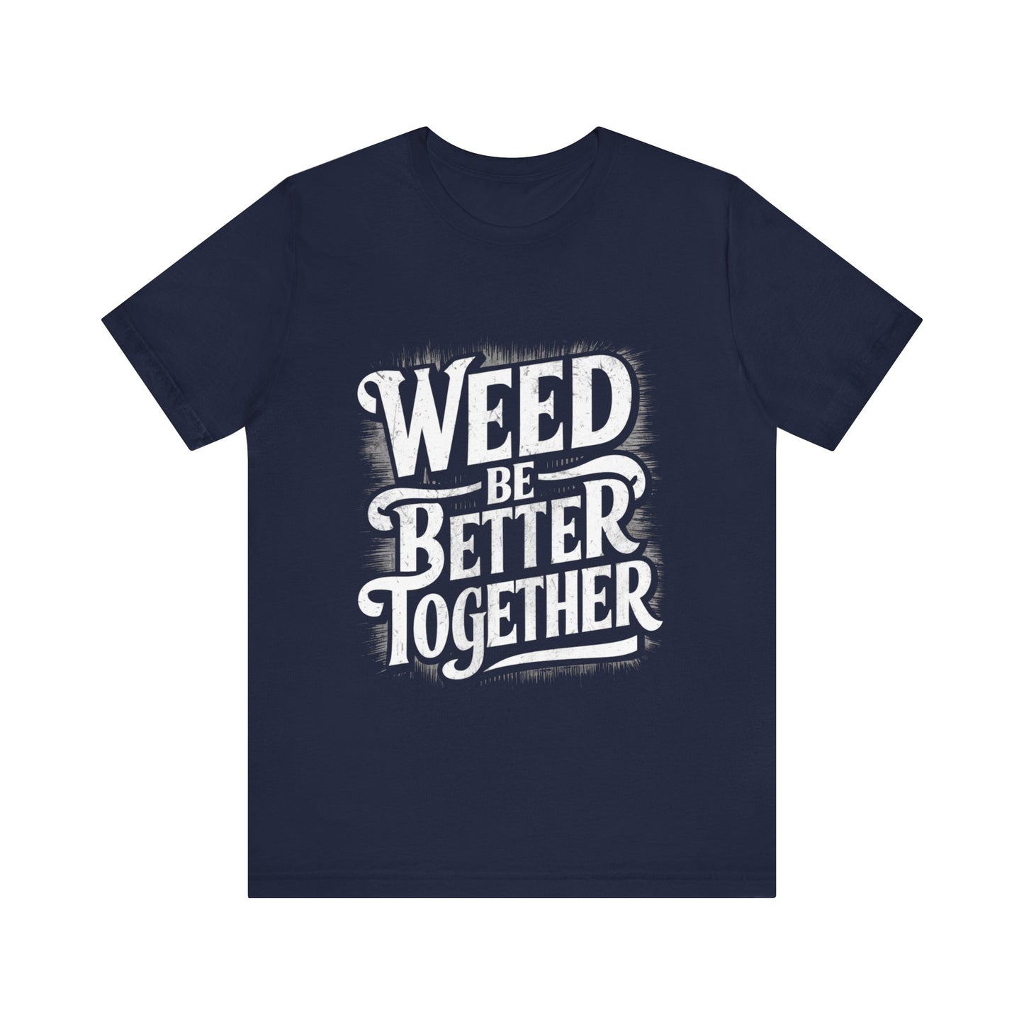 Weed Be Better Together Jersey Short Sleeve Tee For Women