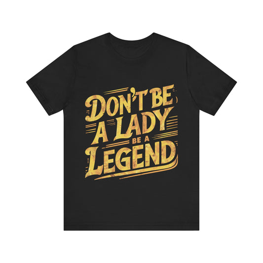 Don't Be A Lady Be A Legend Jersey Short Sleeve Tee For Women