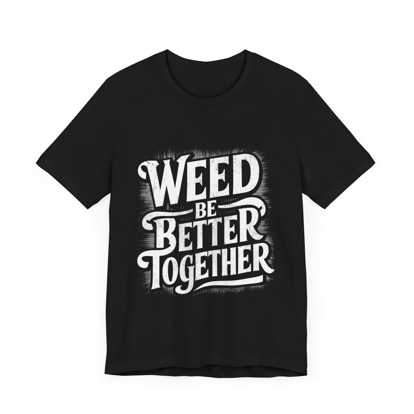 Weed Be Better Together Jersey Short Sleeve Tee For Women