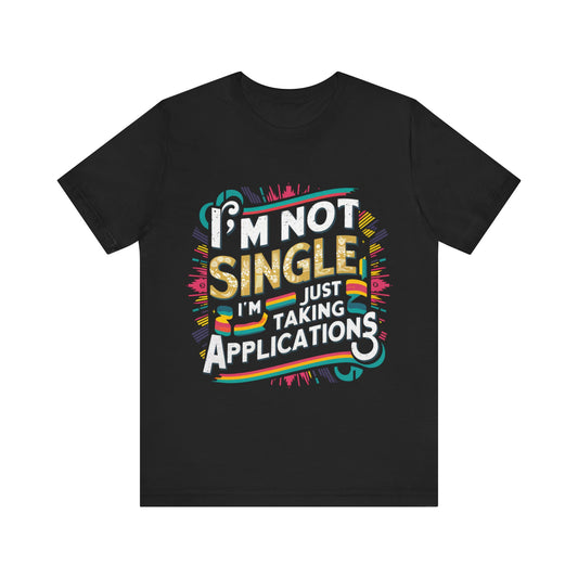I'm Not Single I'm Just Taking Applications Jersey Short Sleeve Tee For Women - EvoFash 