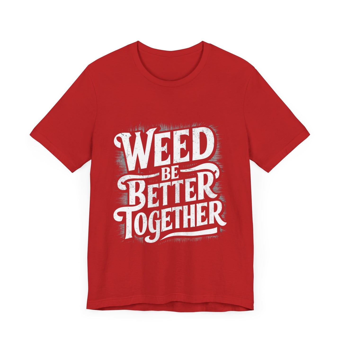 Weed Be Better Together Jersey Short Sleeve Tee For Women