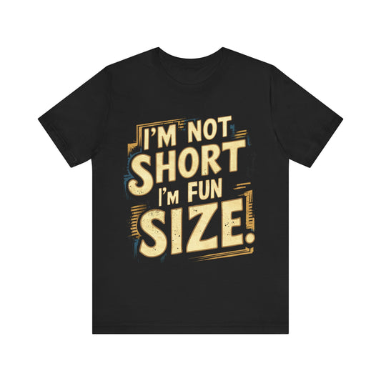 I'm Not Short I'm Fun Size Jersey Short Sleeve Tee For Women