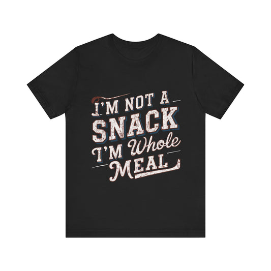 I'm Not A Snack I'm Whole Meal Jersey Short Sleeve Tee For Women - EvoFash 