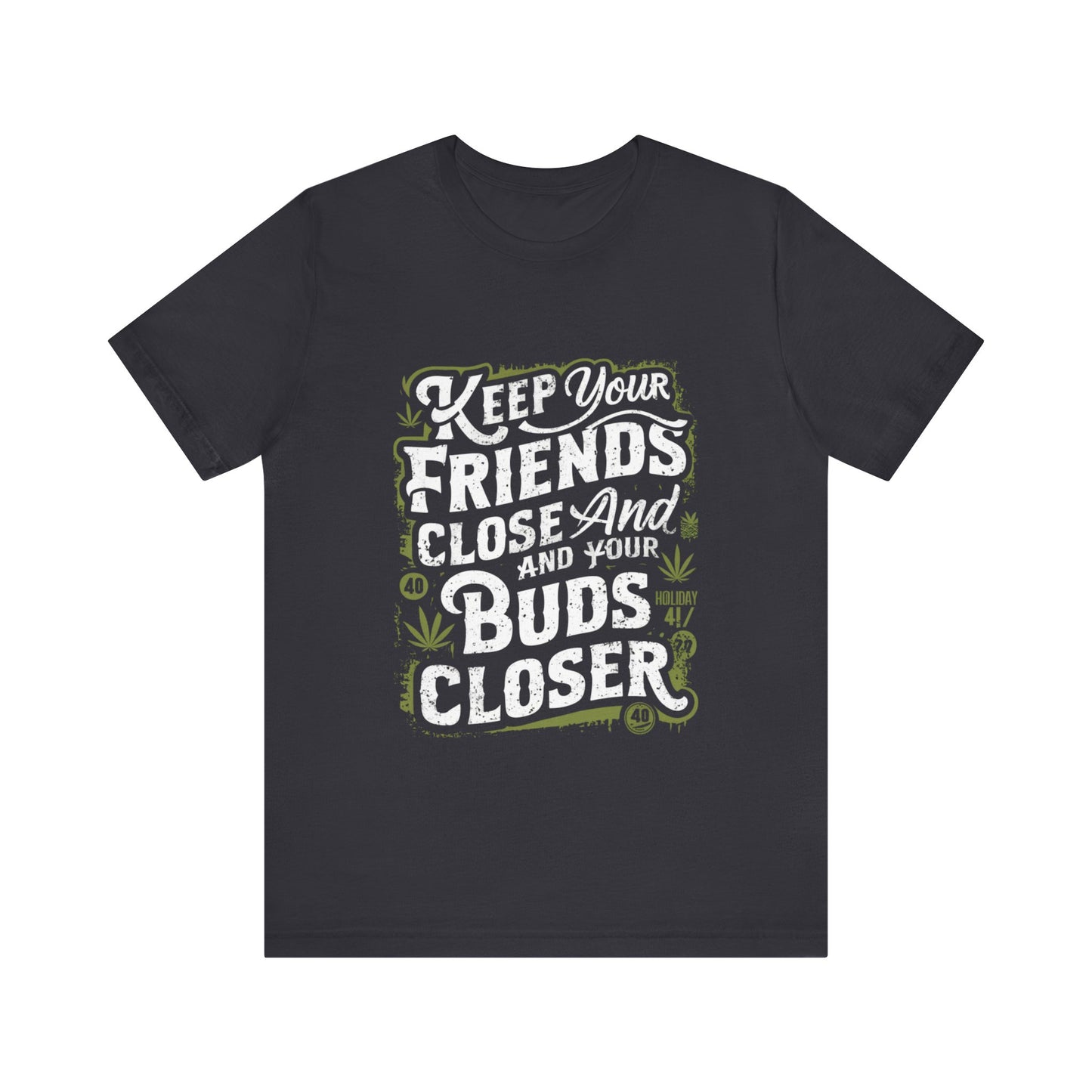 Keep Your Friends Close And Your Buds Closer Jersey Short Sleeve Tee For Men