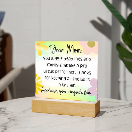Dear Mom, You juggle deadlines,  Cute Message Acrylic LED Plaque - EvoFash 