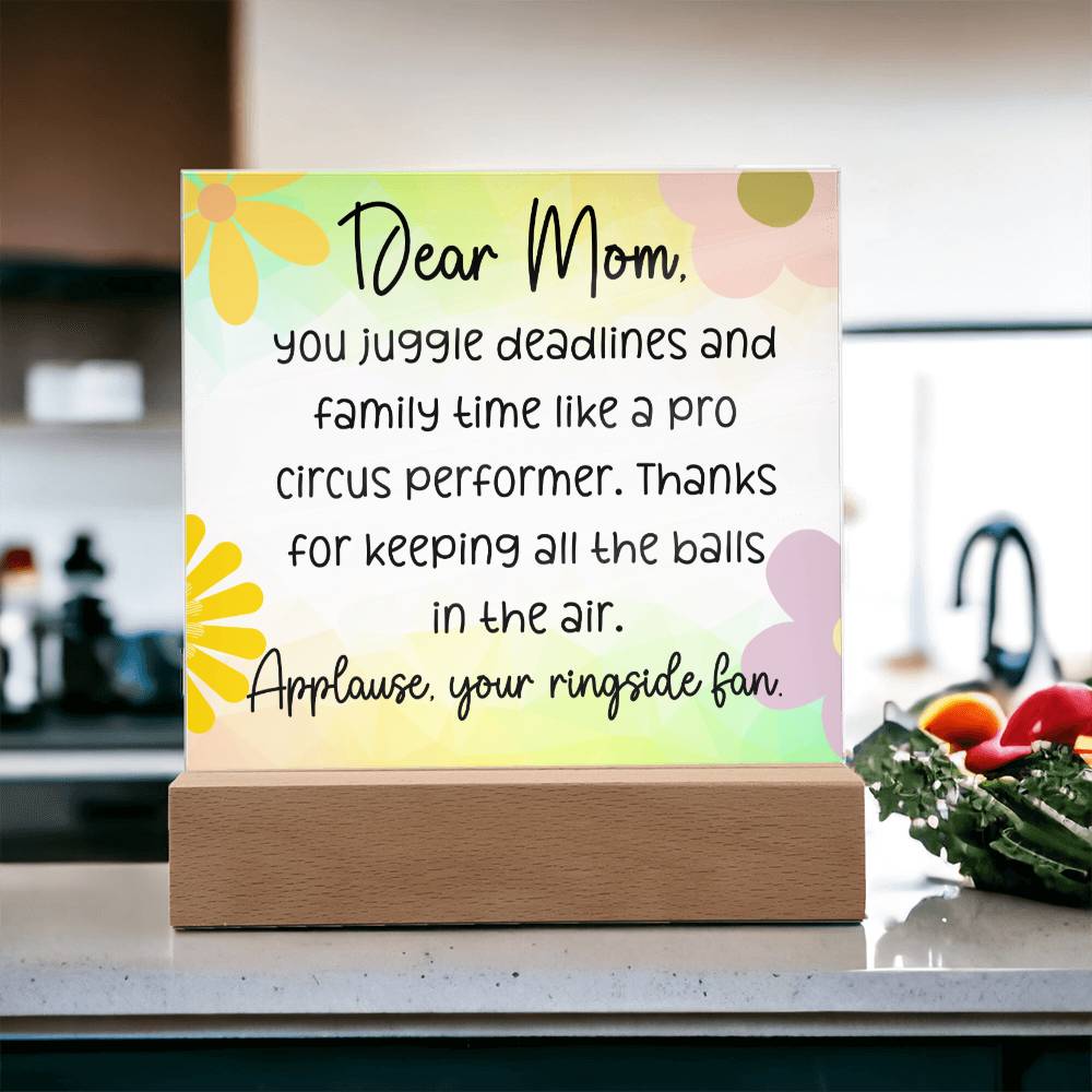 Dear Mom, You juggle deadlines,  Cute Message Acrylic LED Plaque - EvoFash 