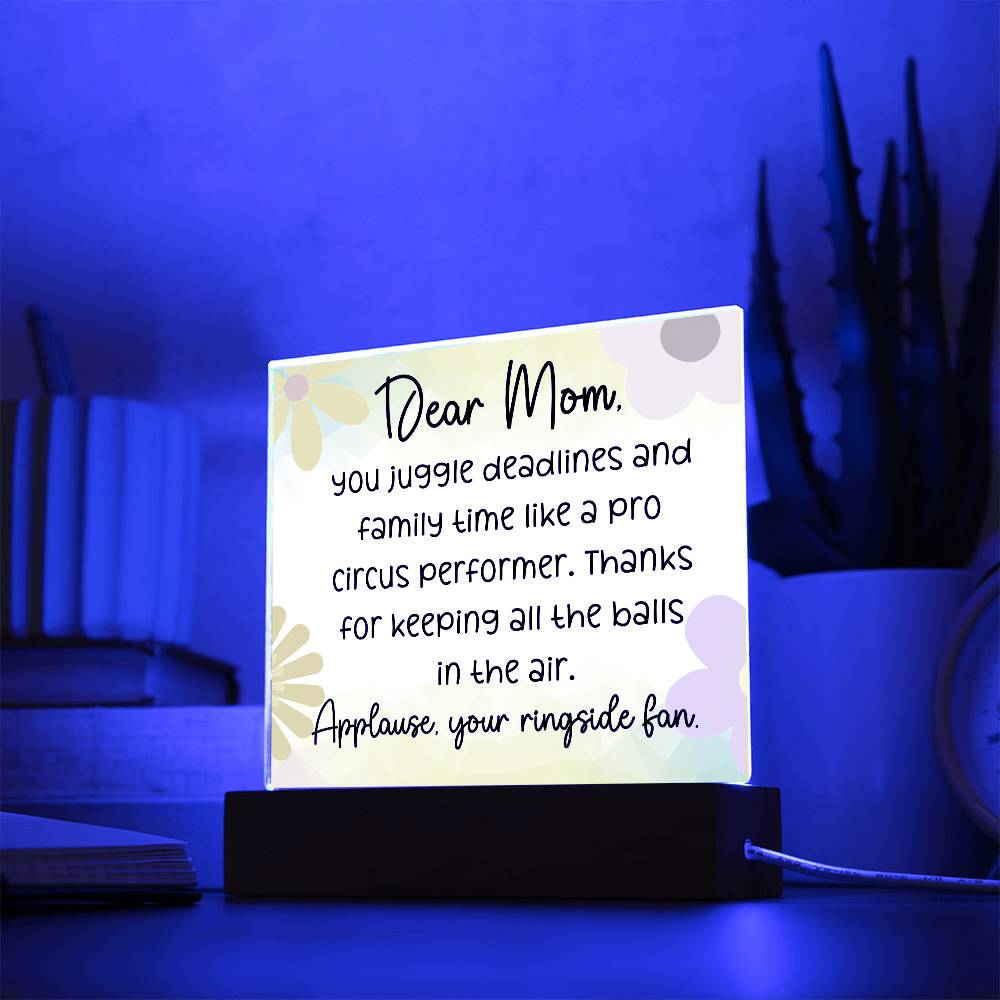 Dear Mom, You juggle deadlines,  Cute Message Acrylic LED Plaque - EvoFash 