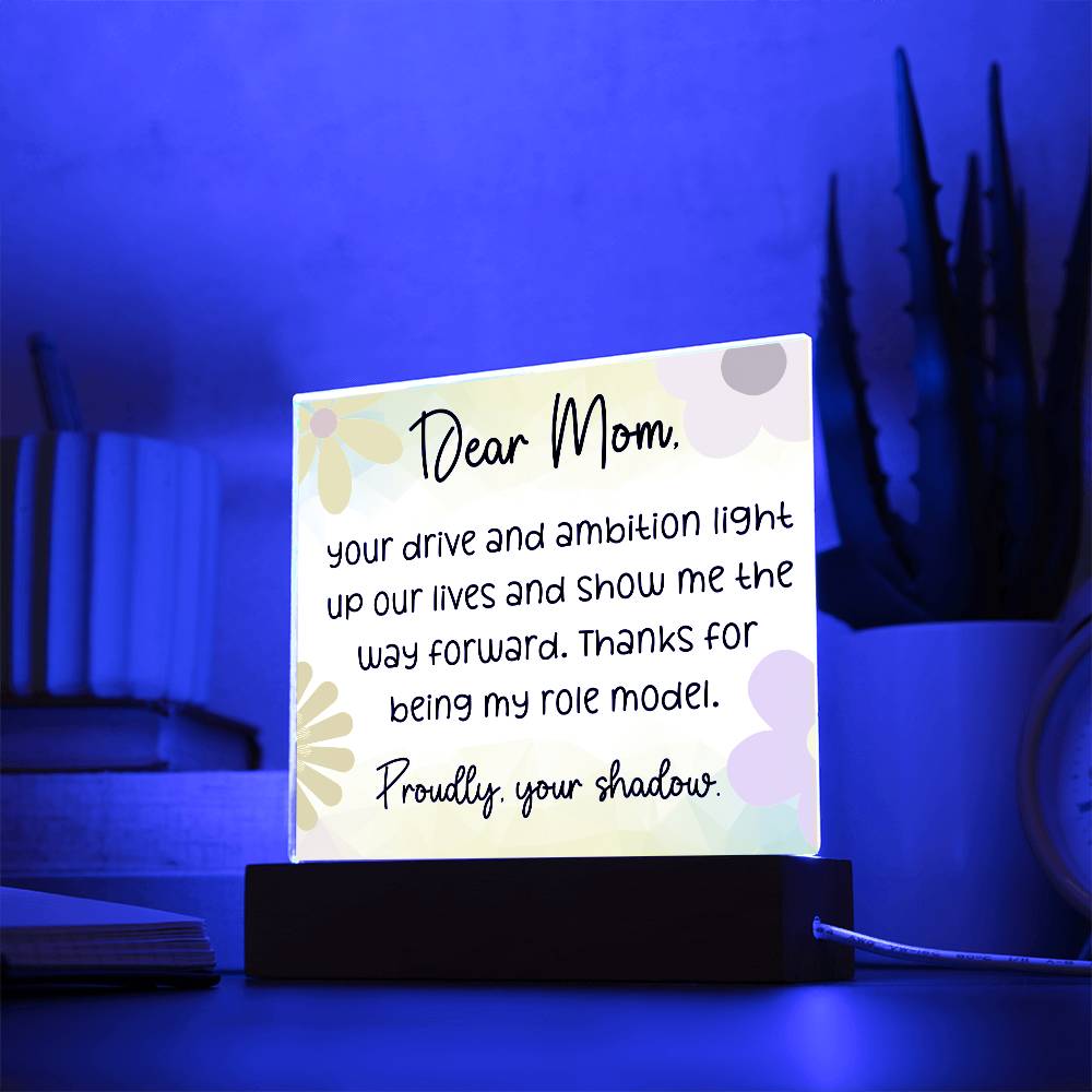 Dear Mom, Your Drive and Ambition light up, Cute Message Acrylic LED Plaque - EvoFash 