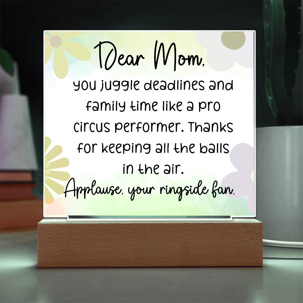 Dear Mom, You juggle deadlines,  Cute Message Acrylic LED Plaque - EvoFash 