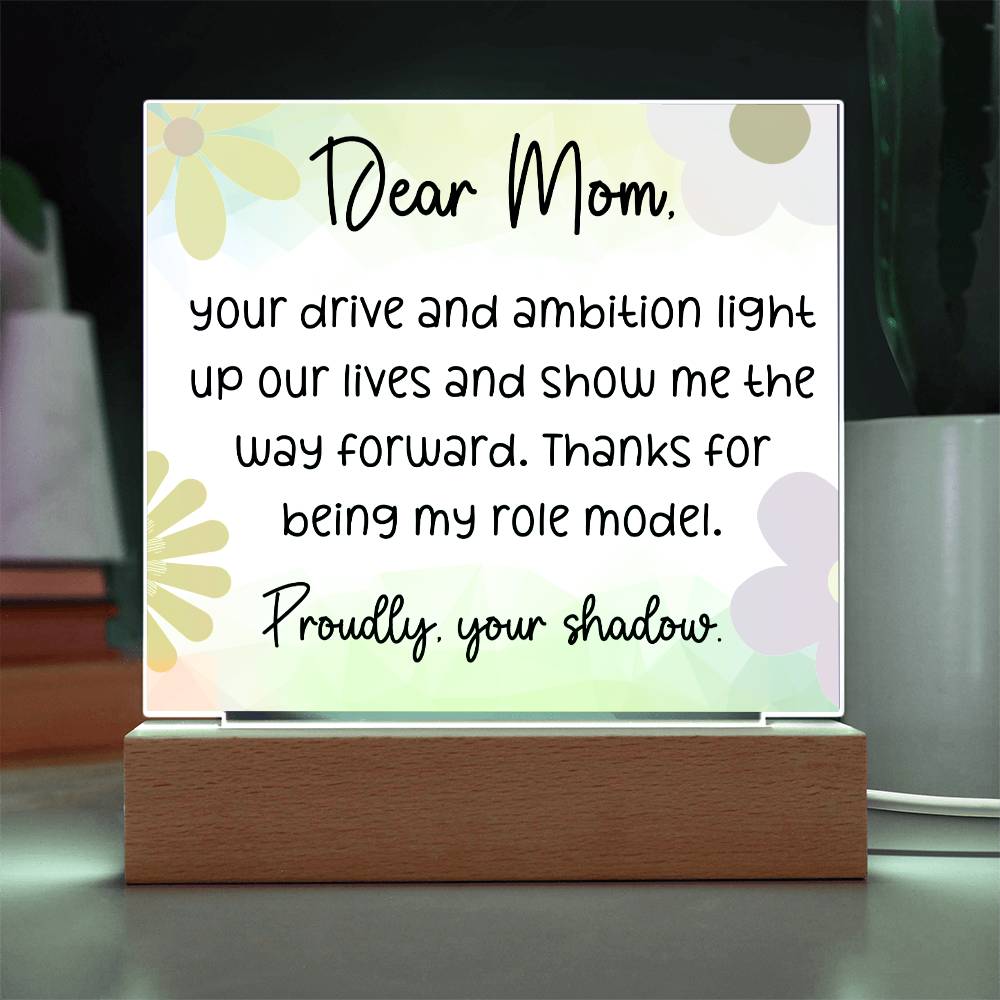 Dear Mom, Your Drive and Ambition light up, Cute Message Acrylic LED Plaque - EvoFash 