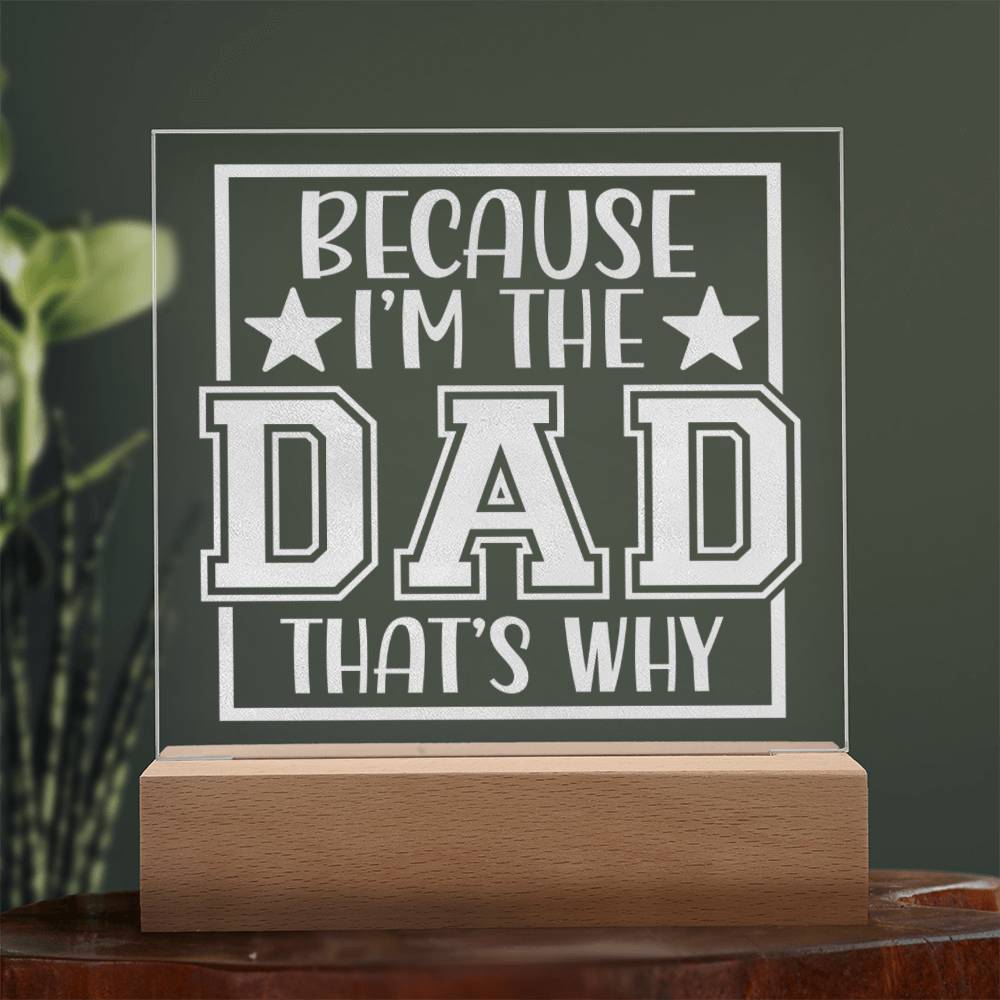 Because I'm The Dad That's Why Engraved Acrylic Square Plaque - EvoFash 