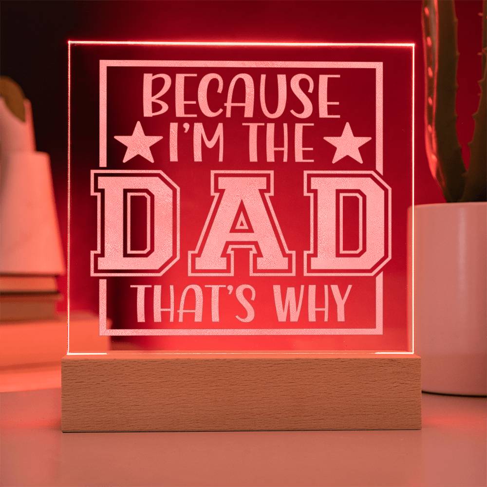 Because I'm The Dad That's Why Engraved Acrylic Square Plaque - EvoFash 